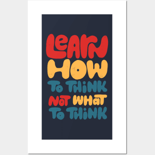 Learn how to think, not what to think Posters and Art